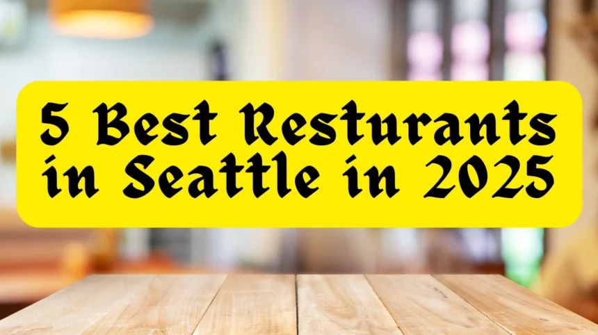 5 Best Restaurants in Seattle 2025: A Community-Driven Culinary Guide