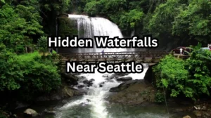 Hidden Waterfalls Near Seattle: Secret Trails & Scenic Hikes for Nature Lovers