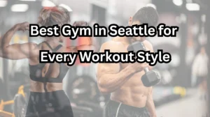 Best Gym in Seattle for Every Workout Style